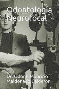 bokomslag Odontología Neurofocal: Dr. Odont. Mauricio Maldonado Calderón