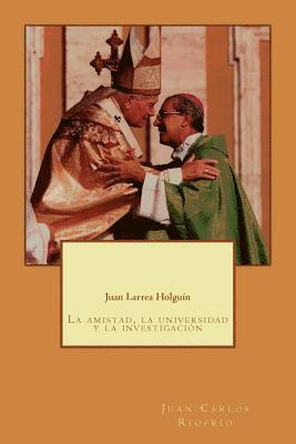 bokomslag Juan Larrea Holguín: La Amistad, La Universidad Y La Investigación