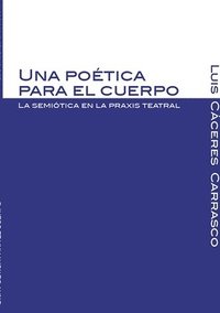 bokomslag poética para el cuerpo. La semiótica en la praxis teatral