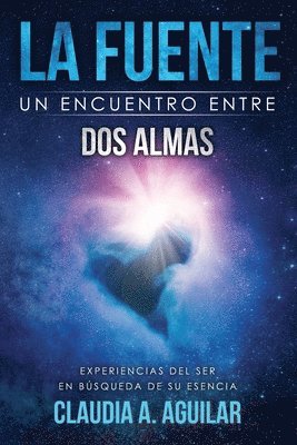 La Fuente Un encuentro entre dos almas: Experiencias del ser en búsqueda de su esencia 1