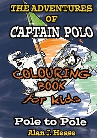 bokomslag The Adventures of Captain Polo: Pole to Pole (Colouring Book Edition)
