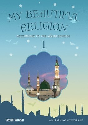 I am Learning my acts of Worship According to the Maliki School - My Beautiful Religion. Vol 1 1