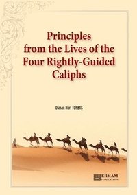 bokomslag Principles from the Lives of the Four Rightly - Guided Caliphs