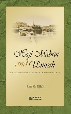bokomslag Hajj Mabrur and Umrah - The accepted Pilgrimage performed in a spiritual climate