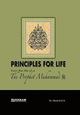 Murat Kaya, Dr. Murat Kaya - Principles for Life from the Life of Prophet Muhammad (saw), Häftad
