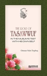 bokomslag The Role of Tasawwuf in the Muslim's Test with his own self