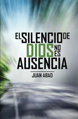 bokomslag El Silencio De Dios No Es Ausencia: ¿Por qué Dios Guarda Silencio?