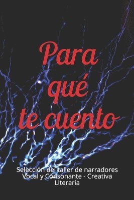 bokomslag Para qué te cuento: Selección del taller de narradores Vocal y Consonante - Creativa Literaria