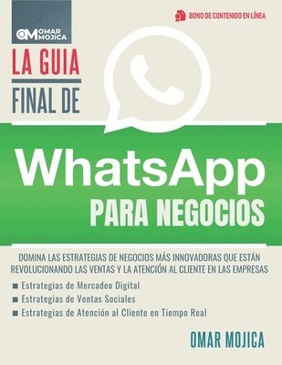 La Guía Final De WhatsApp Para Negocios: Domina Las Estrategias De Negocios Más Innovadoras Que Están Revolucionando Las Ventas Y La Atención Al Clien 1