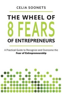 bokomslag The Wheel of 8 Fears of Entrepreneurs