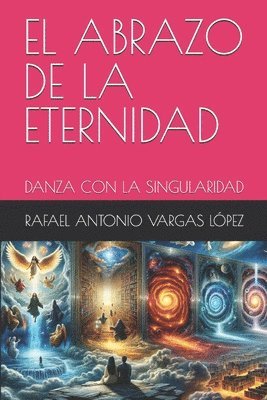 El Abrazo de la Eternidad: Danza Con La Singularidad 1