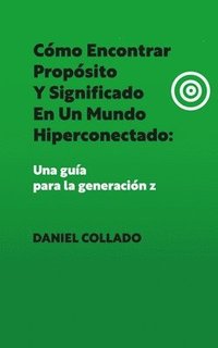 bokomslag Cmo Encontrar Propsito y Significado en un Mundo Hiperconectado