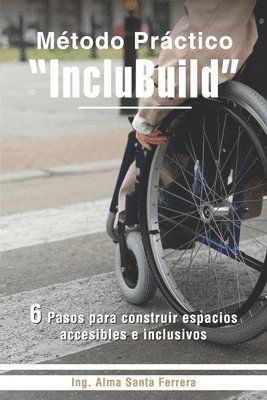 Método Práctico IncluBuild: 6 Pasos para construir espacios accesibles e Inclusivos 1