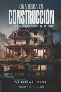 bokomslag Una obra en construcción: Cuando el que tiene los planos de tu vida es Dios.
