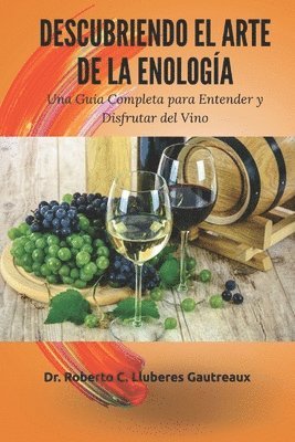 bokomslag Descubriendo el Arte de la Enología: Una Guía Completa para Entender y Disfrutar del Vino