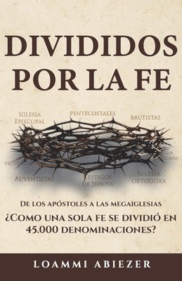 bokomslag Divididos por la fe: De los apóstoles a las megaiglesias; ¿Cómo una sola fe se dividió en 45.000 denominaciones?