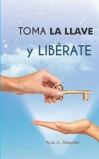 bokomslag Toma La Llave y Libérate