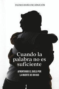 bokomslag Cuando La Palabra No Es Suficiente: Afrontando El Duelo Por La Muerte de Un Hijo