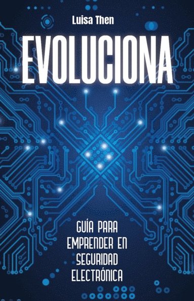 bokomslag Evoluciona: Guía para emprender en seguridad electrónica