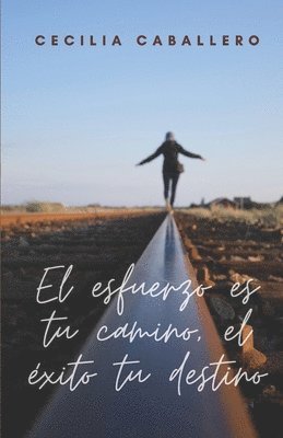 Cecilia Caballero - esfuerzo es tu camino, el éxito tu destino, Häftad
