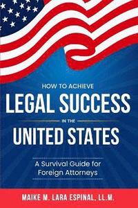 bokomslag How to Achieve Legal Success in the United States