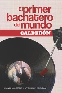 bokomslag El primer bachatero del mundo: Calderón