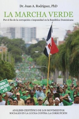 Juan A. Rodriguez - La Marcha Verde: Por el fin de la corrupcion e impunidad en la Republica Dominicana: ANALISIS CIENTIFICO DE LOS MOVIMIENTOS SOCIALES EN, Häftad