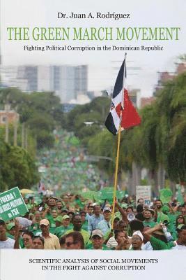Juan A. Rodriguez - The Green March Movement: Fighting Political Corruption in the Dominican Republic, Häftad