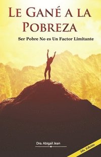 bokomslag Le Gané a la Pobreza: Ser Pobre No Es Un Factor Limitante