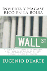 Invierta y Hágase Rico en la Bolsa: Método más efectivo para Aprender a Invertir en la Bolsa de Valores de los Estados Unidos, desde cualquier parte d 1