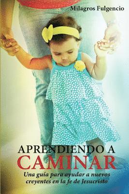 bokomslag "aprendiendo a Caminar": Una Guía Para Ayudar a Nuevos Creyentes En La Fe de Jesucristo