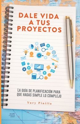 bokomslag Dale Vida a Tus Proyectos: La Guía de Planificación Para Que Hagas Simple Lo Complejo