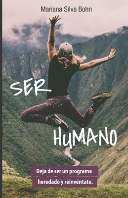 Mariana Silva Bohn - Ser humano: Deja de ser un programa heredado y reinvéntate., Häftad