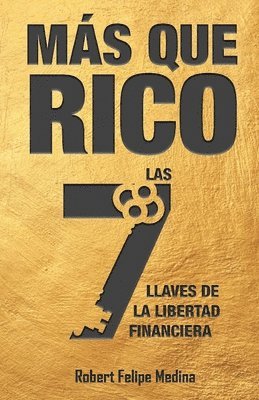 ¡más Que Rico!: Las 7 llaves de la libertad financiera 1