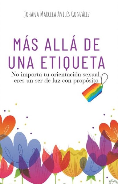 bokomslag Más Allá de Una Etiqueta: No importa tu orientación sexual, eres un ser de luz con propósito