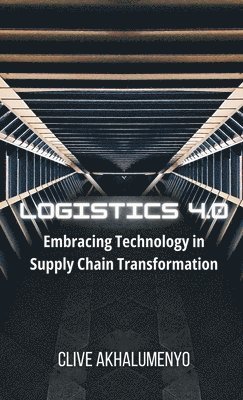 bokomslag Logistics 4.0: Embracing Technology in Supply Chain Transformation