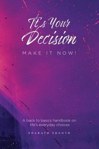 bokomslag It's Your Decision - Do it Now!