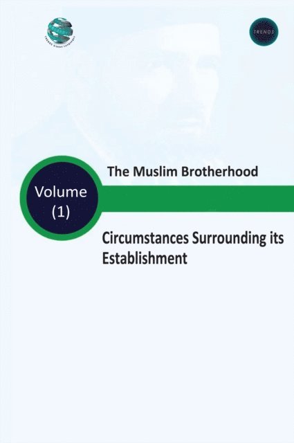 The Muslim Brotherhood Circumstances Surrounding its Establishment - Volume (I)