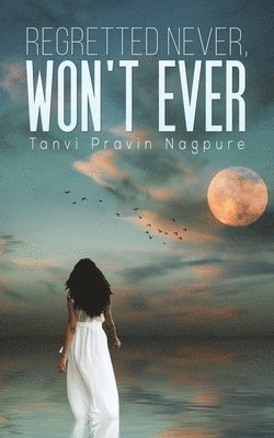 Tanvi Pravin Nagpure - Regretted Never, Won't Ever, Häftad