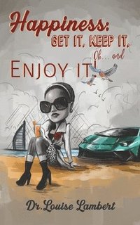 bokomslag Happiness: Get It, Keep It, Oh...And Enjoy It!