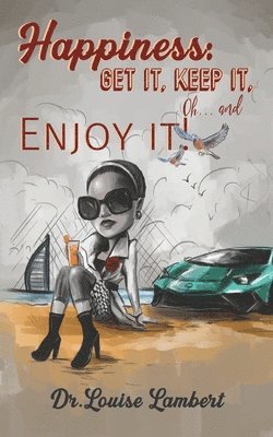 bokomslag Happiness: Get It, Keep It, Oh...And Enjoy It!