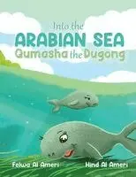 Felwa Al Ameri, Hind Al Ameri - Into the Arabian Sea, Qumasha the Dugong, Häftad. Tillgänglighet: Lägg i varukorg