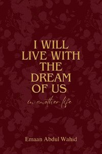 bokomslag I Will Live With The Dream Of Us In Another Life
