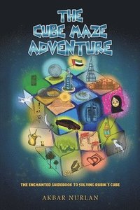 bokomslag The Cube Maze Adventure: The Enchanted Guidebook to Solving Rubik's Cube
