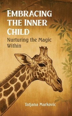 Tatjana Markovic - Embracing the Inner Child: Nurturing the Magic Within, Häftad