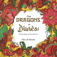 bokomslag From Dragons to Dunes: A Cultural Tapestry of China and the UAE