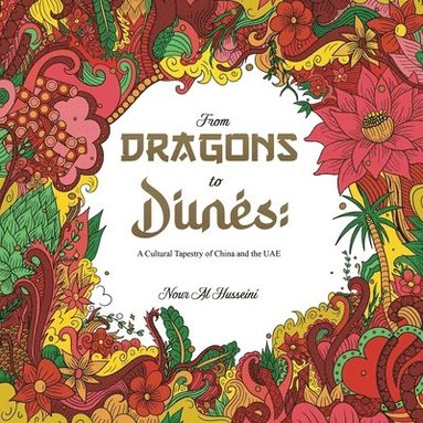 bokomslag From Dragons to Dunes: A Cultural Tapestry of China and the UAE