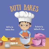 bokomslag Buti Bakes: A Little Boy's First Baking Adventure [RECIPE INCLUDED]: A fun baking book for kids ages 3-7 Encouraging creativity, confidence and family