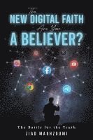 bokomslag The New Digital Faith: The Battle for the Truth