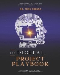 bokomslag The Digital Project Playbook: Mastering Tools & Teams for Business Transformation